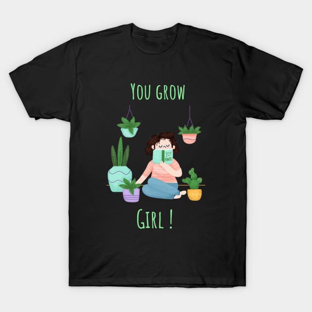 You grow, girl! v2 - Plant lady T-Shirt by CLPDesignLab